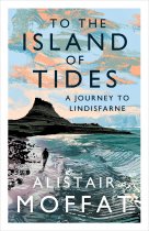 To the Island of Tides: Journey to Lindisfarne