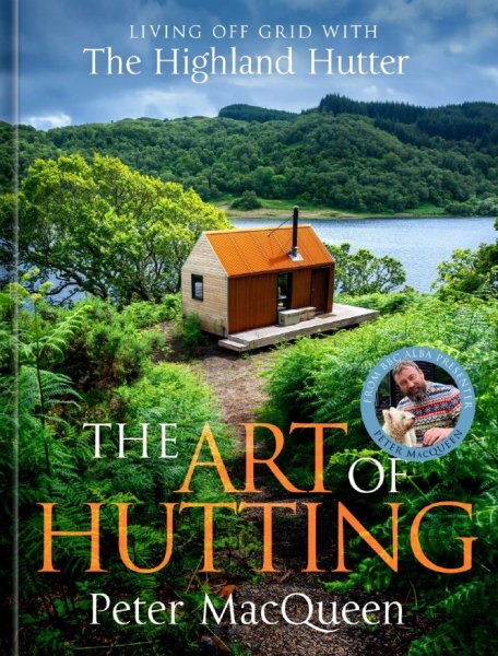 Art of Hutting: Living Off Grid with the Highland Hutter
