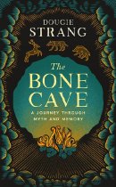 Bone Cave, The: Journey Through Myth & Memory