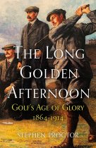 Long Golden Afternoon, The: Golf's Age of Glory