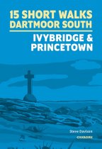 15 Short Walks Dartmoor South: Ivybridge & Princetown