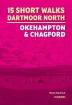 15 Short Walks Dartmoor North: Okehampton & Chagford