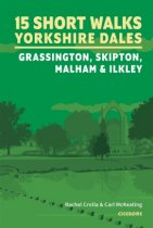 15 Short Walks Yorkshire Dales: Grassington, Skipton, Malham, Ilkley