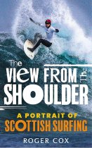 View from the Shoulder, The: Portait of Scottish Surfing